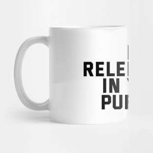 Be Relentless In Your Pursuit Mug